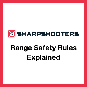 The SharpShooters Range Safety Rules Explained