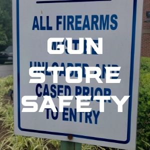 GUN STORE SAFETY