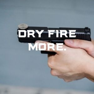 DRY FIRE MORE