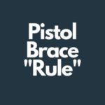 The ATF Pistol Brace "Rule"